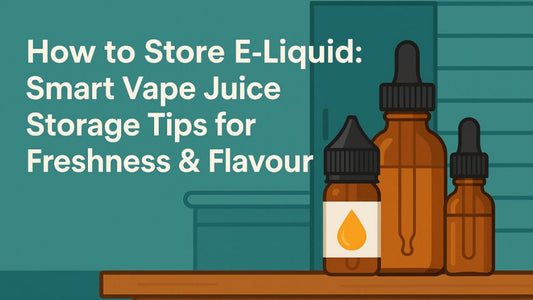 How to Store E-Liquid: Smart Vape Juice Storage Tips for Freshness & Flavour